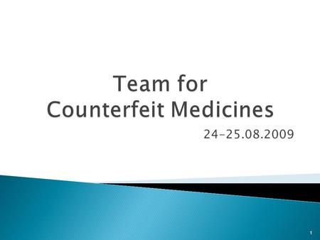 24-25.08.2009 1. > In April of 2007, Main Pharmaceutical Inspector created special position for combating counterfeit and illegal medicines > In May,