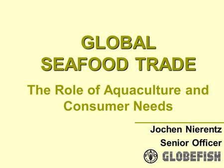GLOBAL SEAFOOD TRADE The Role of Aquaculture and Consumer Needs