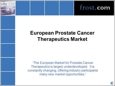 European Prostate Cancer Therapeutics Market “The European Market for Prostate Cancer Therapeutics is largely underdeveloped. It is constantly changing,