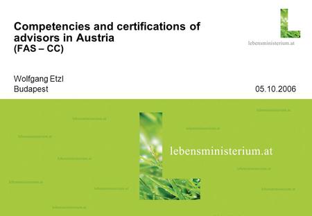 Seite 104.09.2015 Competencies and certifications of advisors in Austria (FAS – CC) Wolfgang Etzl Budapest 05.10.2006.