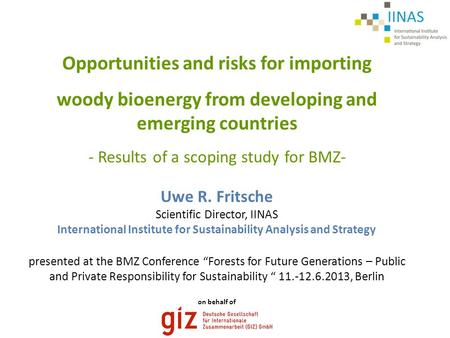 Presented at the BMZ Conference “Forests for Future Generations – Public and Private Responsibility for Sustainability “ 11.-12.6.2013, Berlin Uwe R. Fritsche.