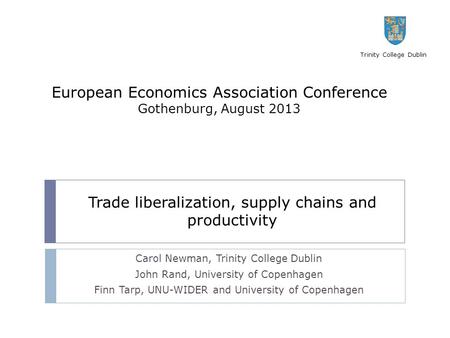 European Economics Association Conference Gothenburg, August 2013 Trinity College Dublin Carol Newman, Trinity College Dublin John Rand, University of.