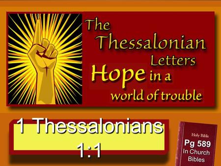 1 Thessalonians 1:1 Pg 589 In Church Bibles. Why are we Studying Thessalonians? Believe God lead us here.