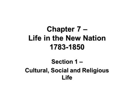 Chapter 7 – Life in the New Nation