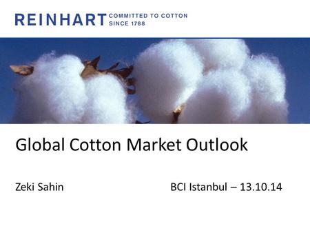 Global Cotton Market Outlook Zeki SahinBCI Istanbul – 13.10.14.