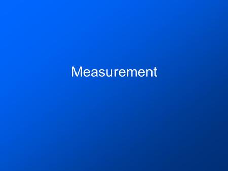 Measurement. JOHN QUINCY ADAMS - Report to the Congress, 1821 “Weights and measures may be ranked among the necessaries of life to every individual of.