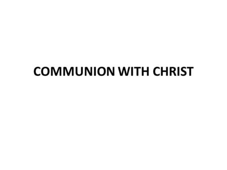 COMMUNION WITH CHRIST. The Lord’s Supper is a physical and spiritual act 1 Corinthians 11:20 Other passages refer to breaking bread Acts 2:42 Acts 2:46.