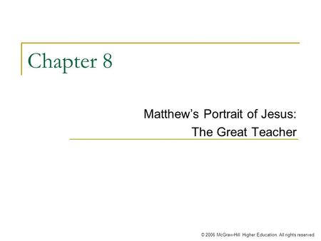 © 2006 McGraw-Hill Higher Education. All rights reserved. Chapter 8 Matthew’s Portrait of Jesus: The Great Teacher.