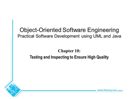 Object-Oriented Software Engineering Practical Software Development using UML and Java Chapter 10: Testing and Inspecting to Ensure High Quality.