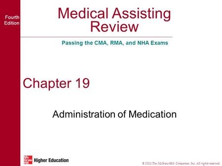 Medical Assisting Review Passing the CMA, RMA, and NHA Exams Fourth Edition © 2011 The McGraw-Hill Companies, Inc. All rights reserved. Chapter 19 Administration.