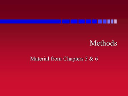 Methods Material from Chapters 5 & 6. Terminology  Method, function, procedure, subroutine  all mean approximately the same thing »functions may return.