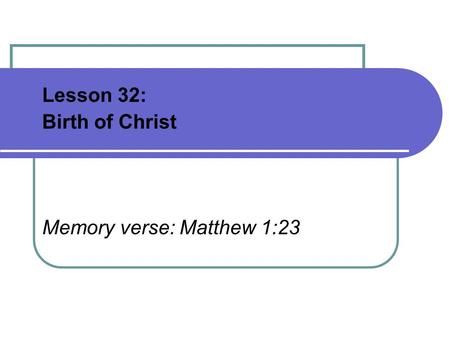Lesson 32: Birth of Christ Memory verse: Matthew 1:23
