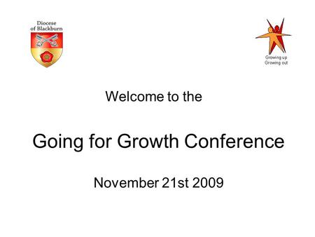 Going for Growth Conference November 21st 2009 Welcome to the.