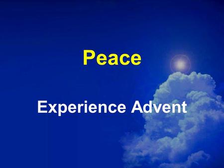 Peace Experience Advent. Luke 2:13-14 (NIV) Suddenly a great company of the heavenly host appeared with the angel, praising God and saying, Glory to.