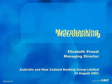 Metrobanking Elizabeth Proust Managing Director Australia and New Zealand Banking Group Limited 24 August 2001 Metrobanking.