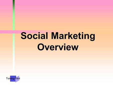 Social Marketing Overview. First Things First!  You can’t have a marketing plan without an overall plan!  Communication activities should support your.