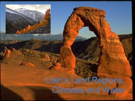 Utah’s Land Regions, Climates and Water. Utah’s Three Major Landforms: 1.Basins: Wide bowl-shaped areas 2.Plateaus: High, wide, flat areas 3.Mountains.