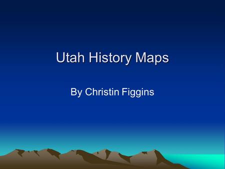 Utah History Maps By Christin Figgins.