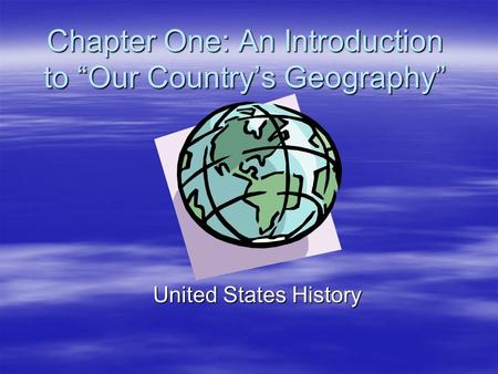 Chapter One: An Introduction to “Our Country’s Geography”