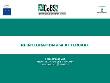REINTEGRATION and AFTERCARE First exchange visit Milano, 19-30 June and 1 July 2014 Insercoop, Sccl (Barcellona) 1.