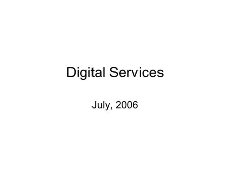 Digital Services July, 2006. Why Digital Services are Critical to SPE and Sony Necessary to achieve margin expansion and growth objectives from what are.