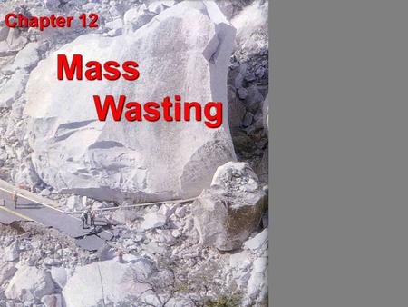 Chapter 12 Mass Wasting.