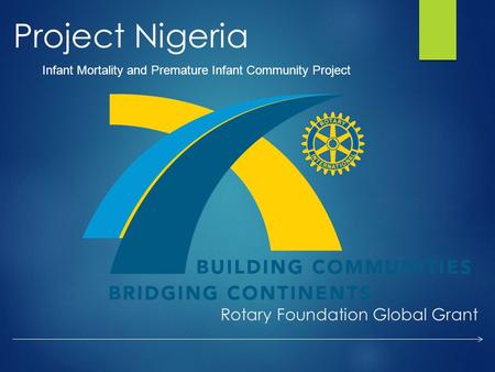 Rotary Foundation Global Grant Project Nigeria Infant Mortality and Premature Infant Community Project.