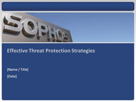 [Name / Title] [Date] Effective Threat Protection Strategies.