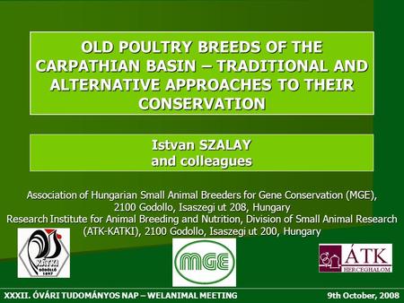 XXXII. ÓVÁRI TUDOMÁNYOS NAP – WELANIMAL MEETING9th October, 2008 Association of Hungarian Small Animal Breeders for Gene Conservation (MGE), 2100 Godollo,