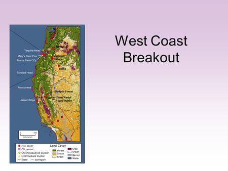 West Coast Breakout. Status of west coast project ORCA –Field intensives & data synthesis completed in wildfires, thinning, woody encroachment studies.