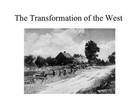 The Transformation of the West. West vs. South: 1877-1900 West –Linked to Industrial Future –Home to booming towns –Producing food and raw materials for.