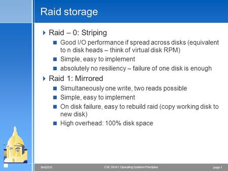 Page 19/4/2015 CSE 30341: Operating Systems Principles Raid storage  Raid – 0: Striping  Good I/O performance if spread across disks (equivalent to n.