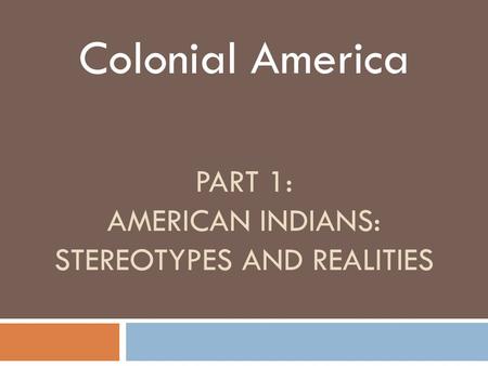 Part 1: American Indians: Stereotypes and Realities