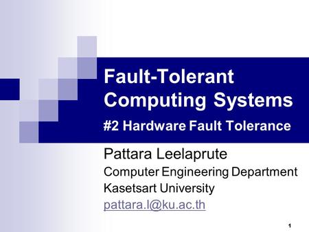 1 Fault-Tolerant Computing Systems #2 Hardware Fault Tolerance Pattara Leelaprute Computer Engineering Department Kasetsart University