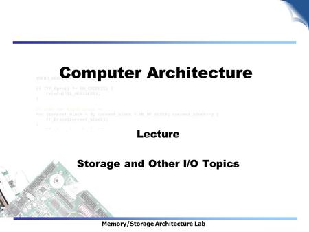 Memory/Storage Architecture Lab Computer Architecture Lecture Storage and Other I/O Topics.