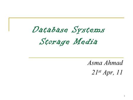 1 Database Systems Storage Media Asma Ahmad 21 st Apr, 11.