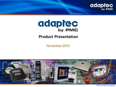 PMC Proprietary & Confidential November 2010 Product Presentation.