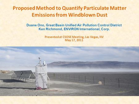 Proposed Method to Quantify Particulate Matter Emissions from Windblown Dust Duane Ono, Great Basin Unified Air Pollution Control District Ken Richmond,