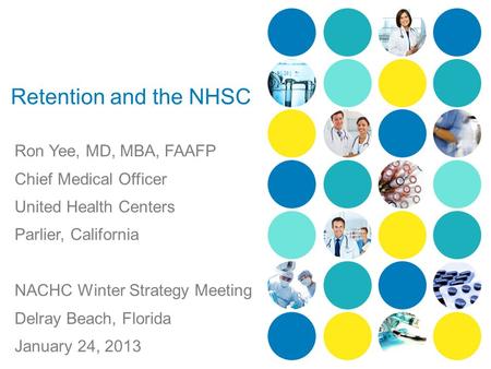 Retention and the NHSC Ron Yee, MD, MBA, FAAFP Chief Medical Officer