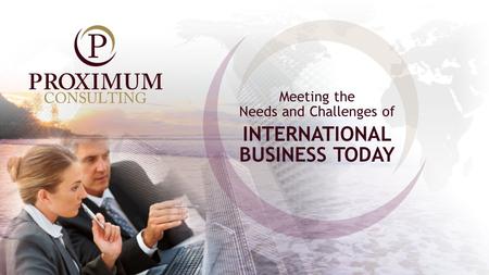 INTERNATIONAL BUSINESS TODAY Meeting the Needs and Challenges of.