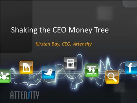 Shaking the CEO Money Tree Kirsten Bay, CEO, Attensity.