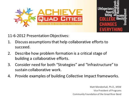 11-6-2012 Presentation Objectives: 1.Discuss assumptions that help collaborative efforts to succeed. 2.Describe how problem formation is a critical stage.