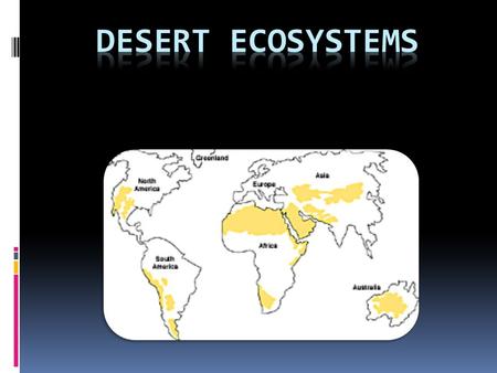 Desert – an ecosystem found where there is very little rainfall.  Two kinds of deserts:  Hot deserts  Cold deserts  Hot deserts  Temperatures are.