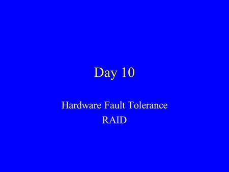 Day 10 Hardware Fault Tolerance RAID. High availability All servers should be on UPSs –2 Types Smart UPS –Serial cable connects from UPS to computer.
