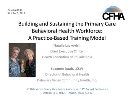 Building and Sustaining the Primary Care Behavioral Health Workforce: A Practice-Based Training Model Natalie Levkovich Chief Executive Officer Health.