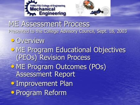 ME Assessment Process Presented to the College Advisory Council, Sept. 18, 2003 Overview Overview ME Program Educational Objectives (PEOs) Revision Process.