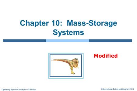 Silberschatz, Galvin and Gagne ©2013 Operating System Concepts – 9 th Edition Chapter 10: Mass-Storage Systems Modified.