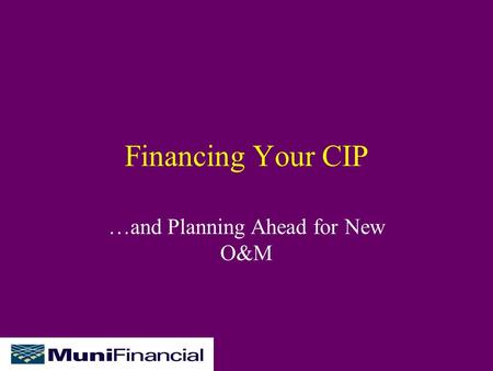 Financing Your CIP …and Planning Ahead for New O&M.