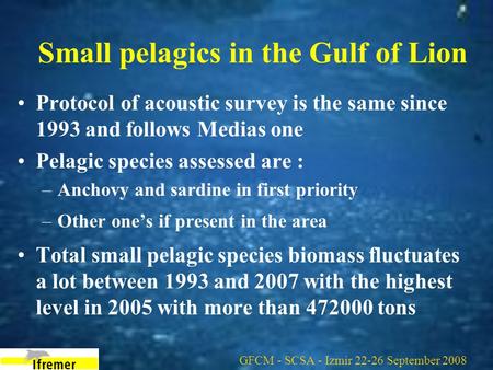 Small pelagics in the Gulf of Lion Protocol of acoustic survey is the same since 1993 and follows Medias one Pelagic species assessed are : –Anchovy and.