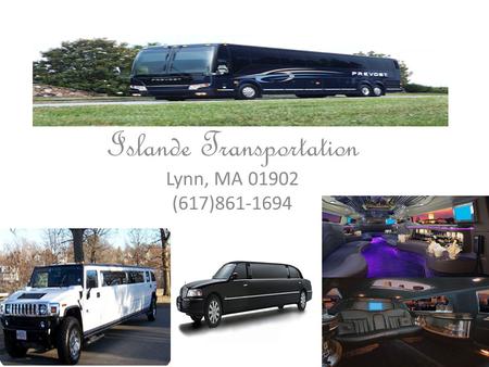 Islande Transportation Lynn, MA 01902 (617)861-1694.